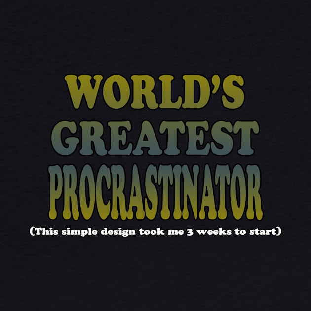 World's Greatest Procrastinator by CuJo's Hangout